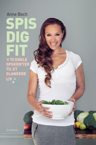 Spis dig FIT: 70 enkle opskrifter til et slankere liv