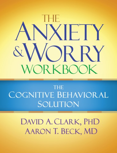 The anxiety and worry workbook: the cognitive behavioral solution