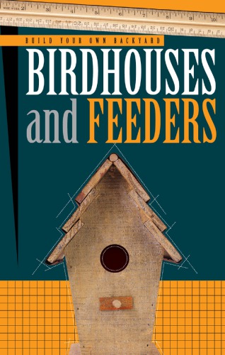 Build your own backyard birdhouses and feeders