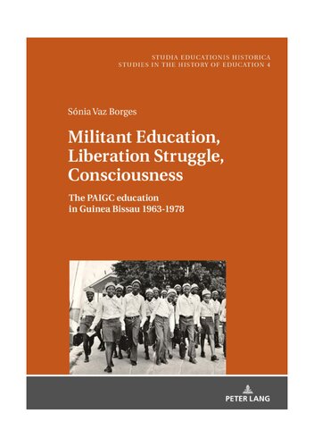 Militant Education, Liberation Struggle, Consciousness:: The PAIGC education in Guinea Bissau 1963-1978. (Studia Educationis Historica)