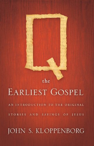 Q, the Earliest Gospel: An Introduction to the Original Stories and Sayings of Jesus
