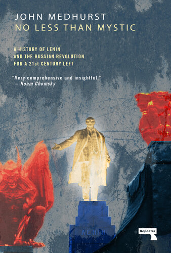 No Less Than Mystic: A History of Lenin and the Russian Revolution for a 21st-Century Left