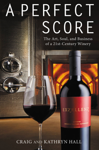 A perfect score: the art, soul, and business of a 21st-century winery