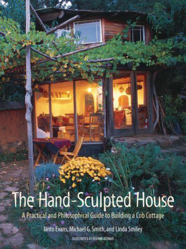 The Hand-Sculpted House: A Practical and Philosophical Guide to Building a Cob Cottage: The Real Goods Solar Living Book