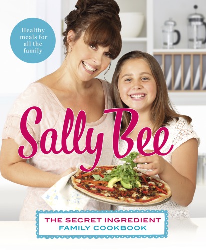 The secret ingredient family cookbook: healthy meals for all the family
