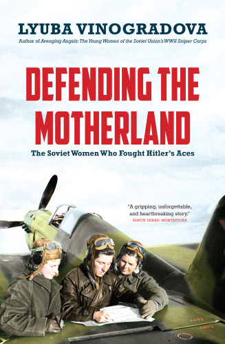 Defending the Motherland: the Soviet Women who Fought Hitler's Aces