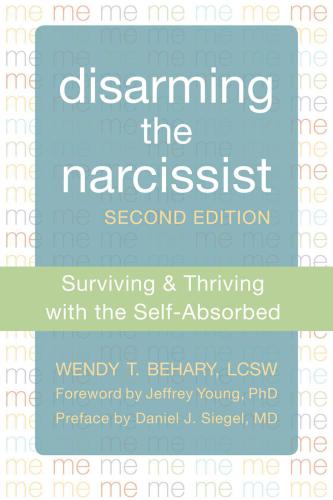 Disarming the Narcissist: Surviving & Thriving with the Self-Absorbed