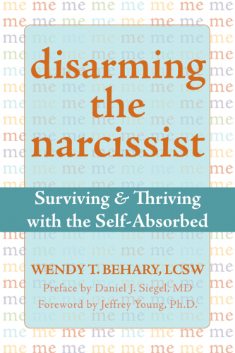 Disarming the narcissist: surviving & thriving with the self-absorbed
