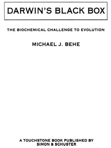Darwin's Black Box: the Biochemical Challenge to Evolution