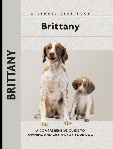Brittany: a Comprehensive Guide to Owning and Caring for Your Dog