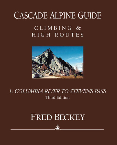 Cascade alpine guide. Volume 1, Columbia River to Stevens Pass: climbing and high routes