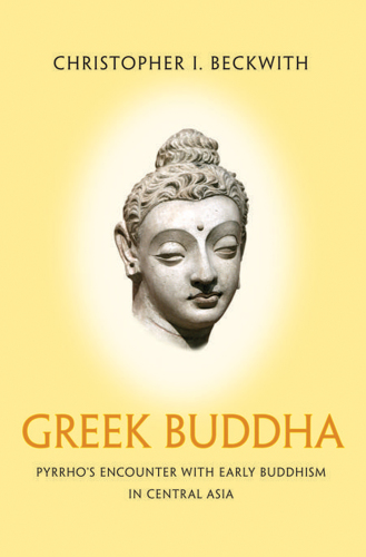 Greek Buddha: Pyrrho's encounter with early Buddhism in Central Asia