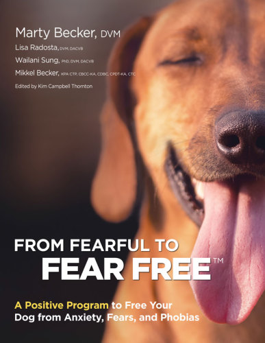 From fearful to fear-free: a positive program to free your dog from anxiety, fears, and phobias