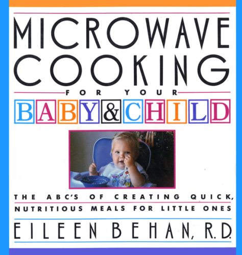 Microwave cooking for your baby & child: the ABCs of creating quick, nutritious meals for your little ones