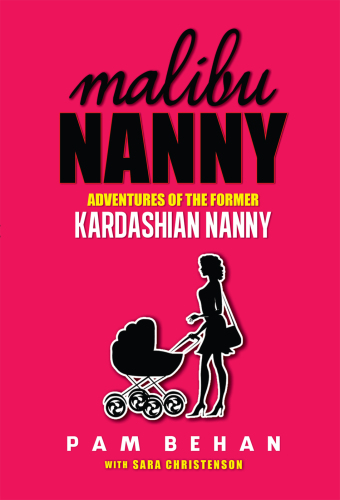Malibu Nanny: Adventures of the Former Kardashian Nanny