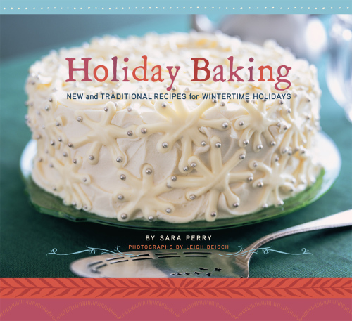 Holiday Baking: New and Traditional Recipes for Wintertime Holidays