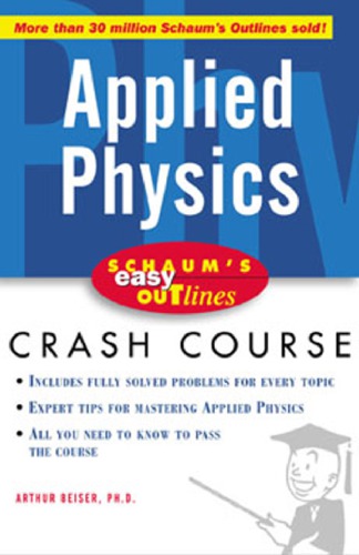 Schaum's easy outlines: applied physics: based on Schaum's outline of theory and problems of applied physics by Arthur Beiser