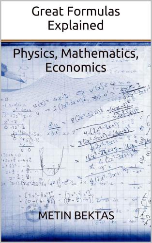 Great Formulas Explained: Physics, Mathematics, Economics