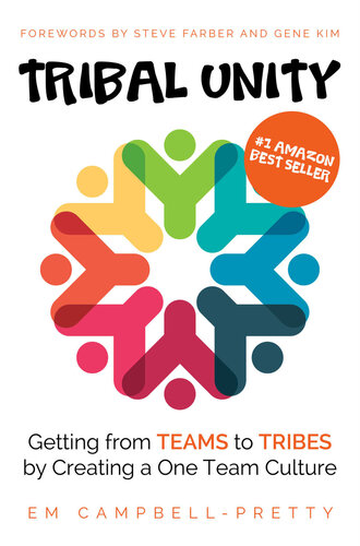 Tribal Unity : Getting From Teams to Tribes by Creating a One Team Culture