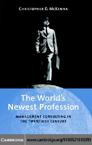 The World's Newest Profession: Management Consulting in the Twentieth Century
