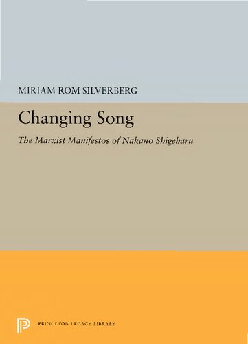 Changing Song: The Marxist Manifestos of Nakano Shigeharu (Princeton Legacy Library)
