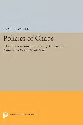 Policies of Chaos: The Organizational Causes of Violence in China's Cultural Revolution