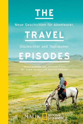 The Travel Episodes Neue Geschichten für Abenteurer, Glücksritter und Tagträumer