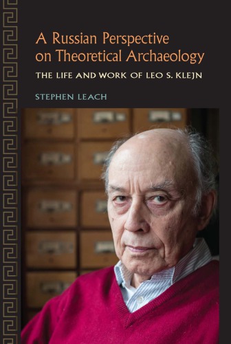 A Russian perspective on theoretical archaeology: the life and work of Leo S. Klejn