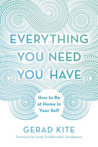 Everything you need you have: how to be at home in your self