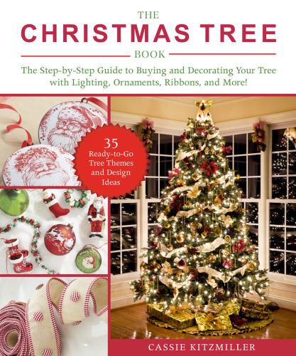 Christmas Tree Book: The Step-By-Step Guide to Buying and Decorating Your Tree with Lighting, Ornaments, Ribbons, and More!