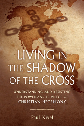 Living in the shadow of the cross: understanding and resisting the power and privilege of Christian hegemony