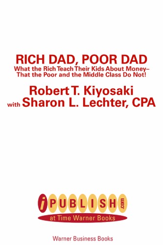 Rich dad, poor dad: what the rich teach their kids about money that the poor and middle class do not!