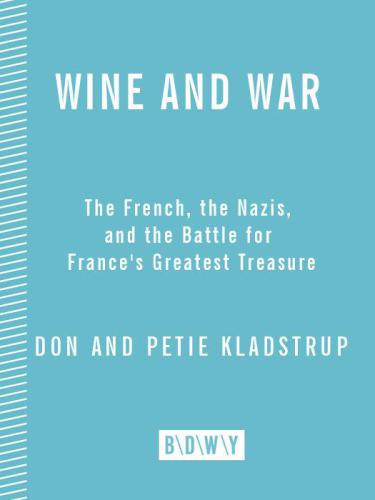Wine and war: the French, the Nazis, and the battle for France's greatest treasure