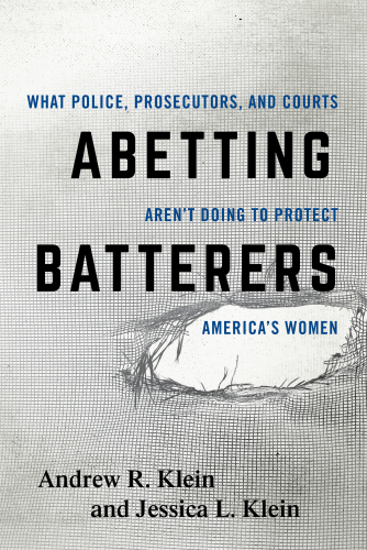 Abetting batterers: what police, prosecutors, and courts aren't doing to protect America's women