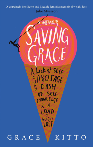 SAVING GRACE: how i gave up guilt, got to know my unconscious and lost weight for good