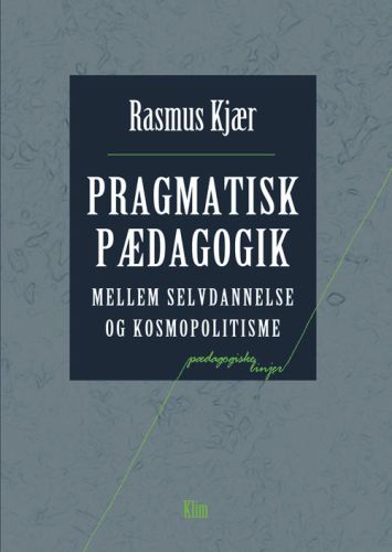 Pragmatisk pædagogik: mellem selvdannelse og kosmopolitisme