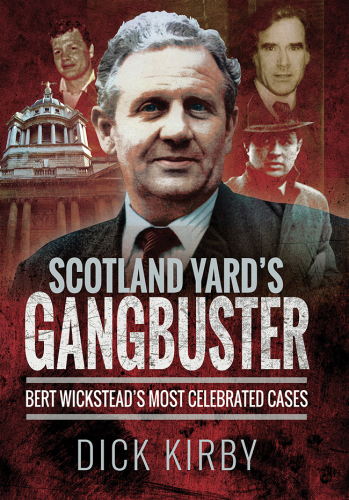 SCOTLAND YARD'S GANGBUSTER: bert wicksteads most celebrated cases