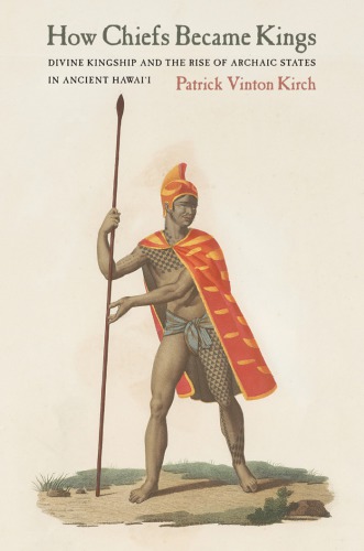 How chiefs became kings: divine kingship and the rise of archaic states in ancient Hawai'i
