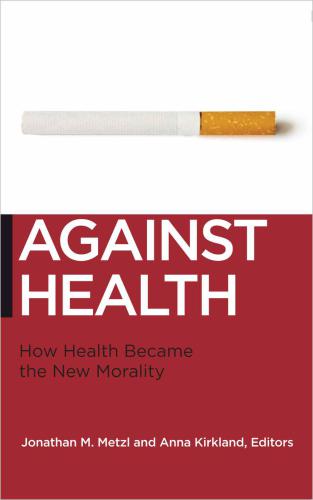Against Health: How Health Became the New Morality