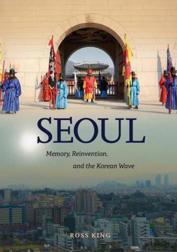 Seoul: memory, reinvention, and the Korean wave
