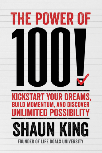 The power of 100!: kickstart your dreams, Build Momentum, and discover Unlimited possibility