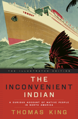 The inconvenient Indian illustrated: a curious account of native people in North America