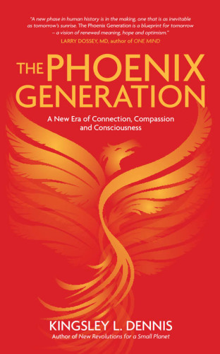 The Phoenix Generation: a new era of connection, compassion, and consciousness
