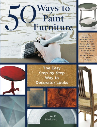 50 ways to paint furniture: the easy, step-by-step way to decorator looks
