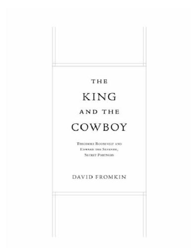 The king and the cowboy: Theodore Roosevelt and Edward the Seventh, secret partners