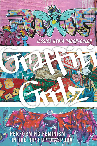 Graffiti Grrlz: Performing Feminism in the Hip Hop Diaspora