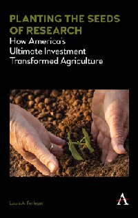 Planting the Seeds of Research : How Americas Ultimate Investment Transformed Agriculture