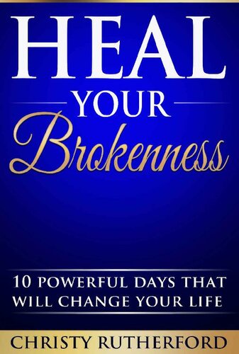 Heal Your Brokenness - 10 Powerful Days That Will Change Your life