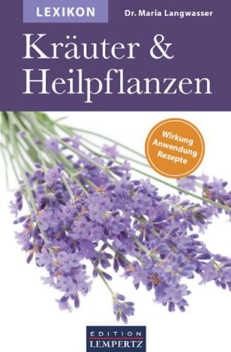 Lexikon der Kräuter und Heilpflanzen Wirkung- Anwendung- Rezepte