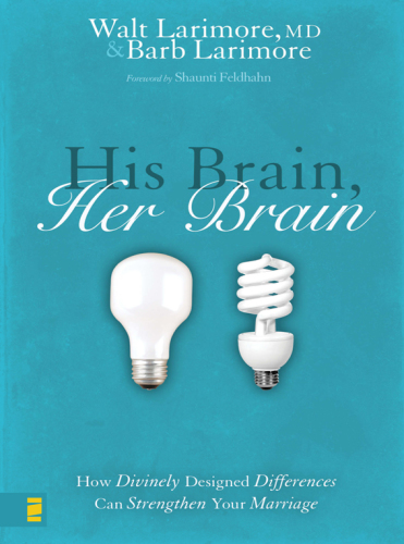 His brain, her brain: how divinely designed differences can strengthen your marriage